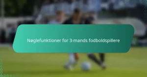 Nøglefunktioner for 3-mands fodboldspillere