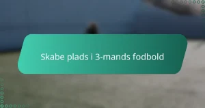 Skabe plads i 3-mands fodbold