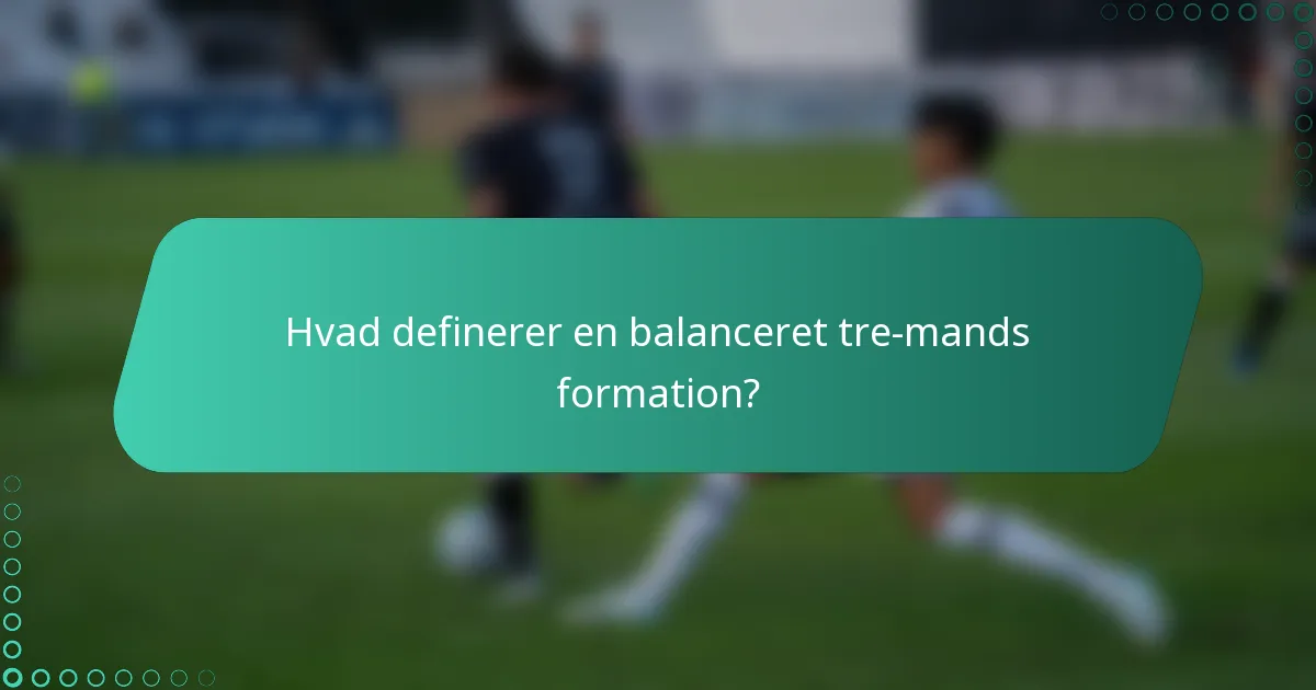 Hvad definerer en balanceret tre-mands formation?