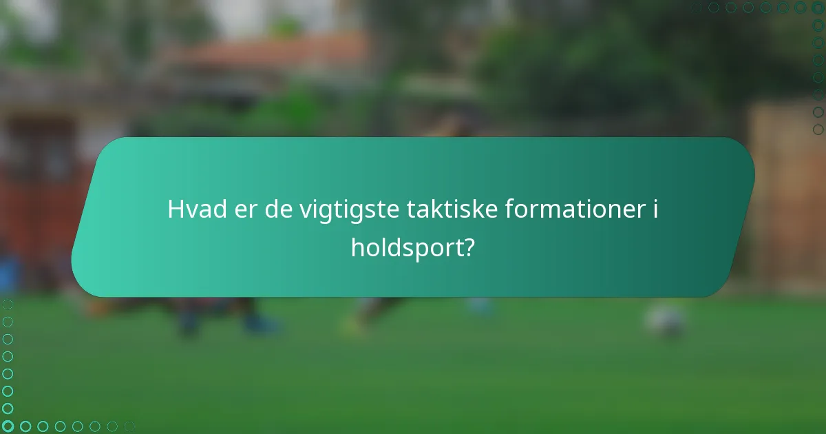 Hvad er de vigtigste taktiske formationer i holdsport?