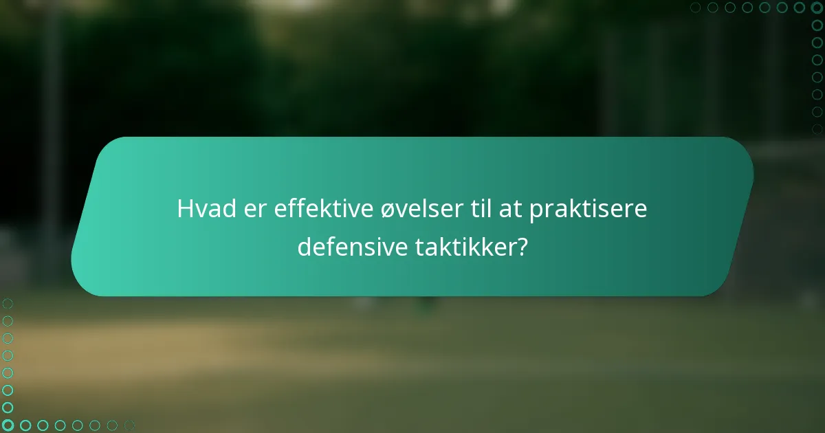 Hvad er effektive øvelser til at praktisere defensive taktikker?