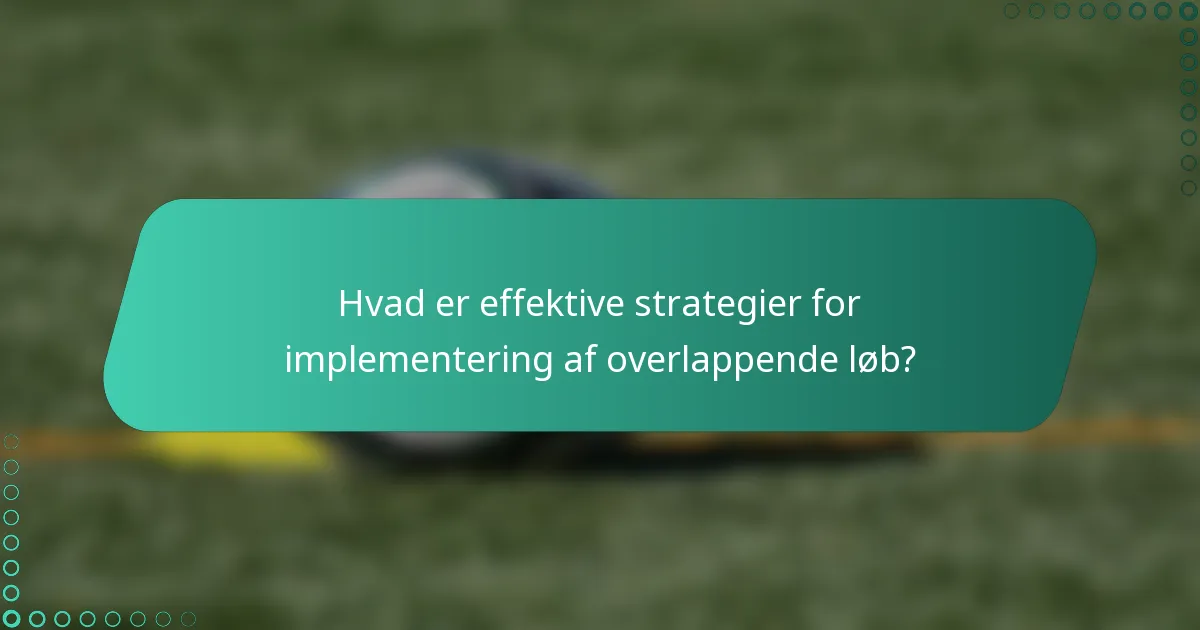 Hvad er effektive strategier for implementering af overlappende løb?
