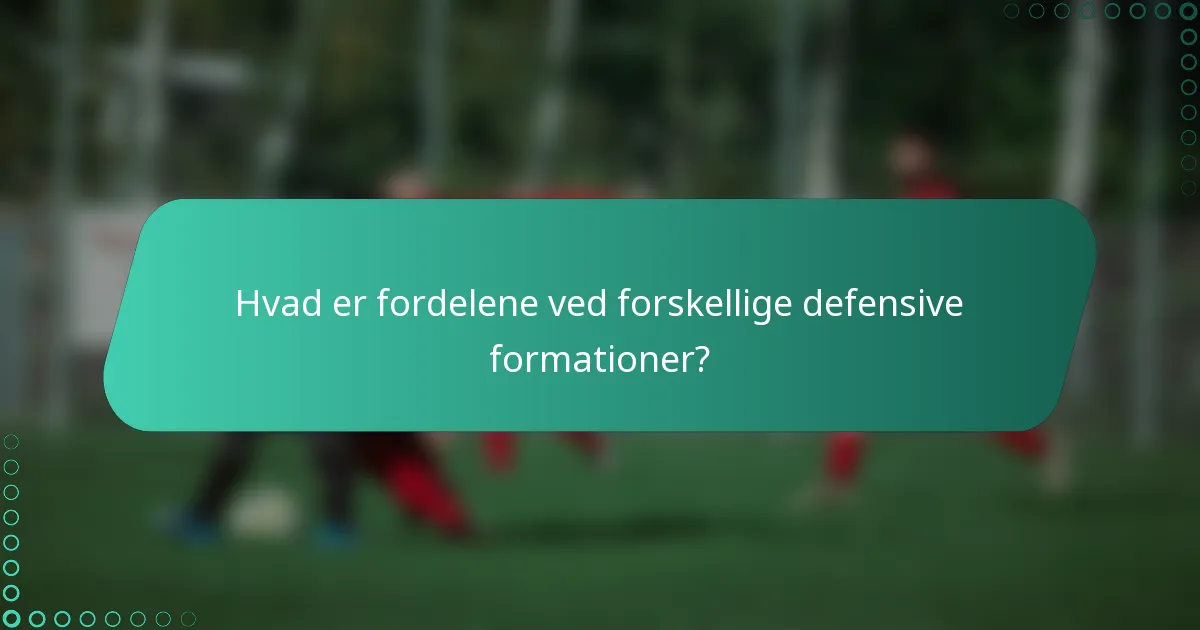 Hvad er fordelene ved forskellige defensive formationer?