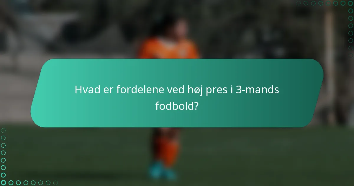 Hvad er fordelene ved høj pres i 3-mands fodbold?