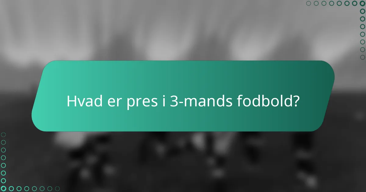 Hvad er pres i 3-mands fodbold?