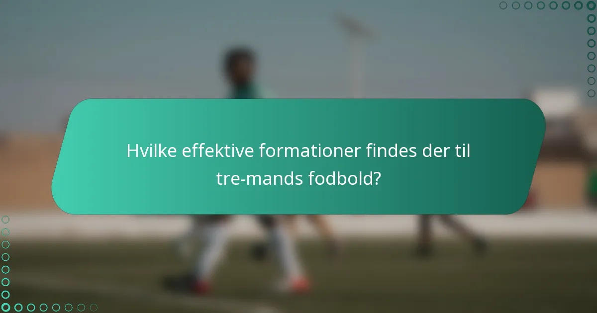 Hvilke effektive formationer findes der til tre-mands fodbold?