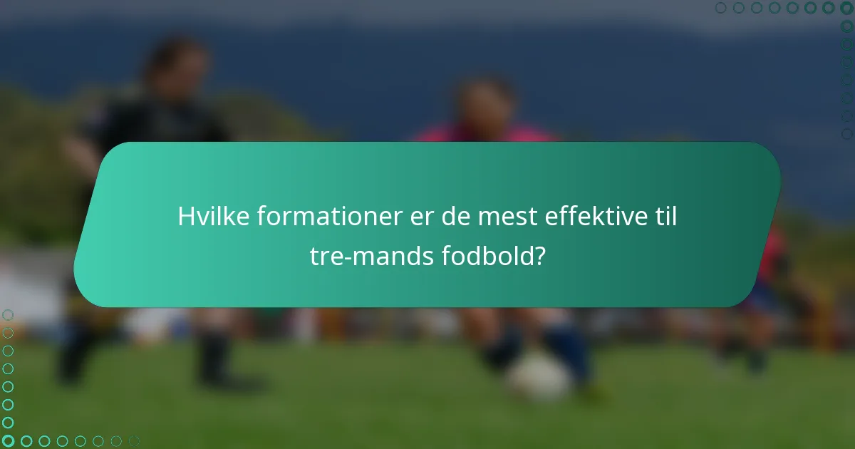Hvilke formationer er de mest effektive til tre-mands fodbold?