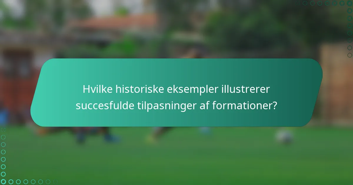 Hvilke historiske eksempler illustrerer succesfulde tilpasninger af formationer?