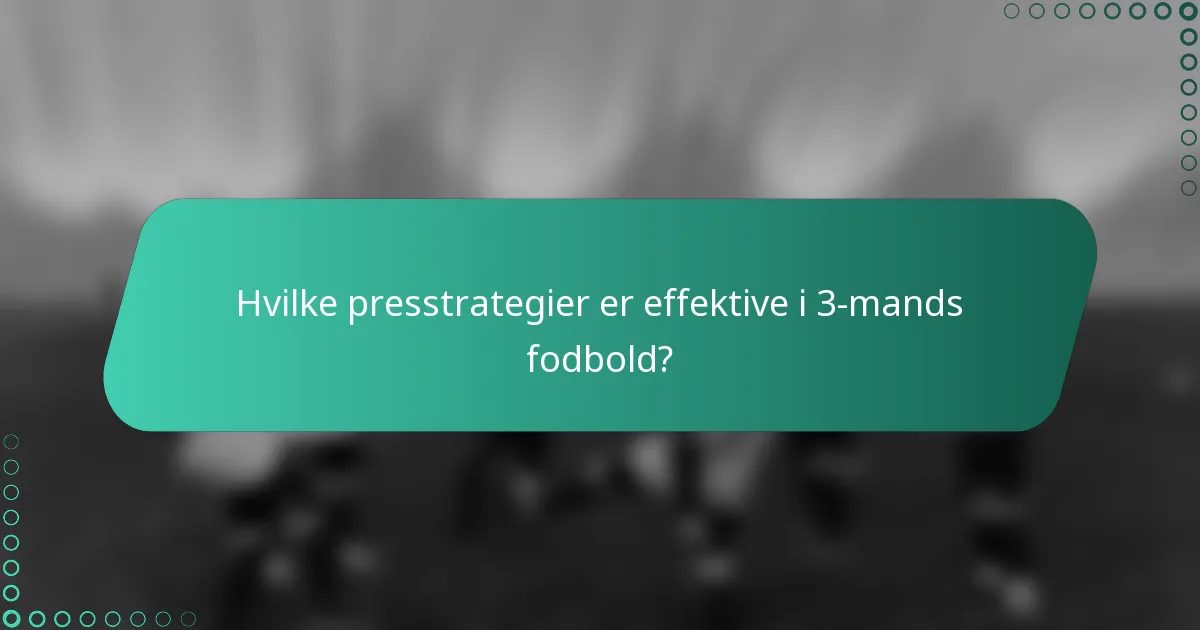 Hvilke presstrategier er effektive i 3-mands fodbold?