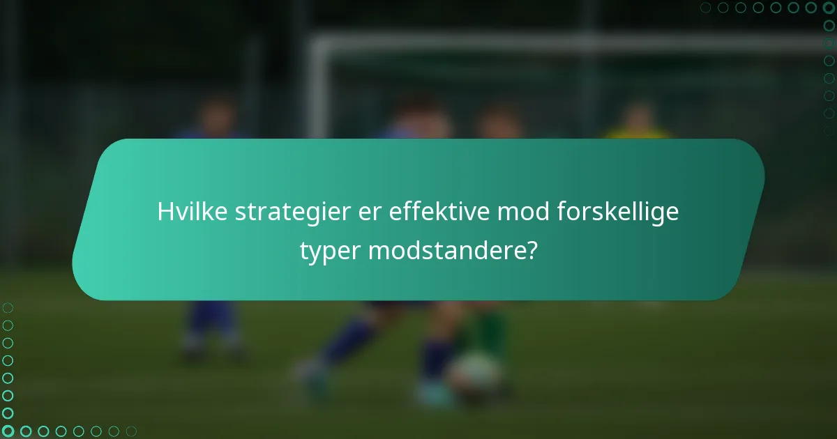 Hvilke strategier er effektive mod forskellige typer modstandere?