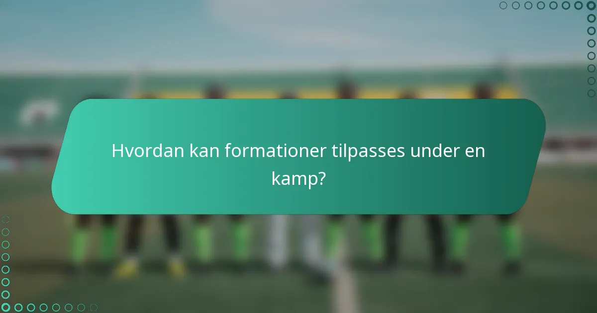 Hvordan kan formationer tilpasses under en kamp?