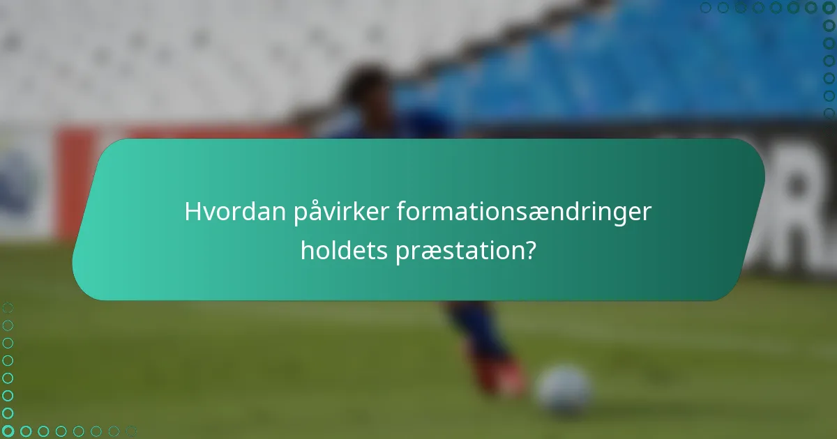 Hvordan påvirker formationsændringer holdets præstation?